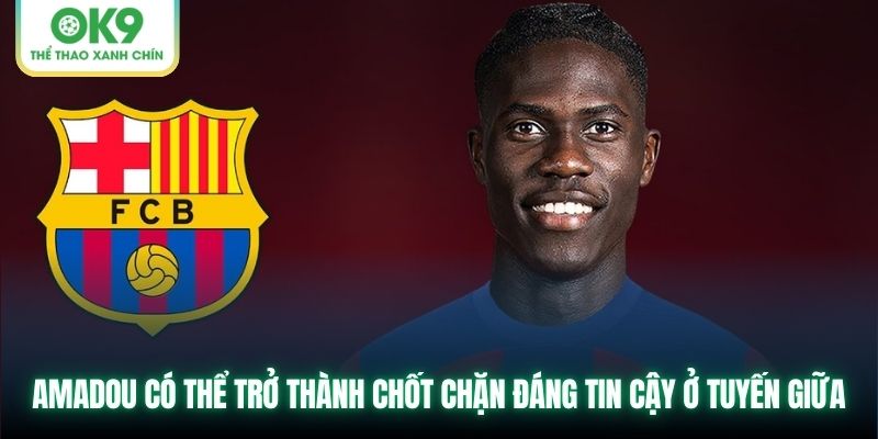 Amadou có thể trở thành chốt chặn đáng tin cậy ở tuyến giữa