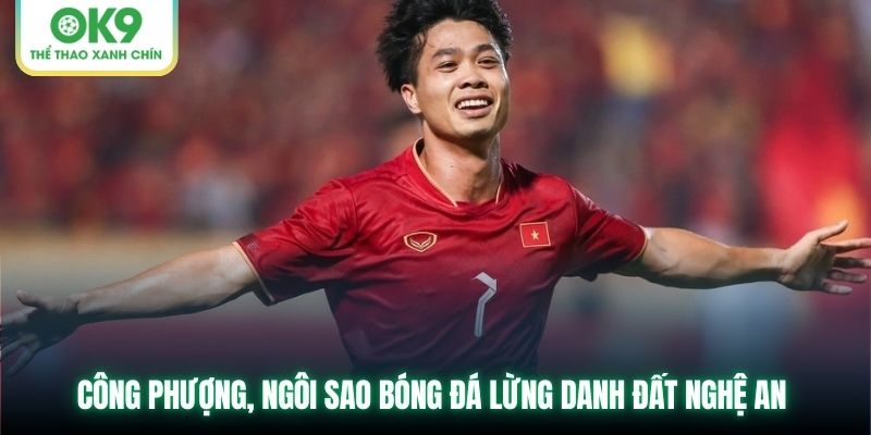 Công Phượng, ngôi sao bóng đá lừng danh đất Nghệ An