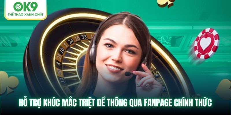 Hỗ trợ khúc mắc triệt để thông qua Fanpage chính thức