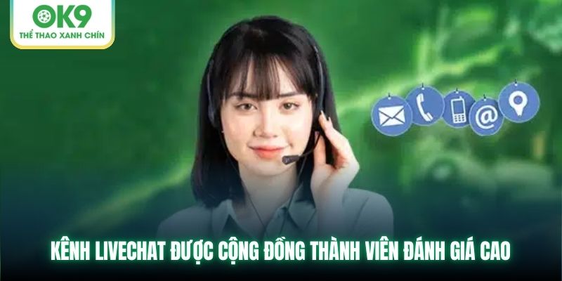 Kênh livechat được cộng đồng thành viên đánh giá cao