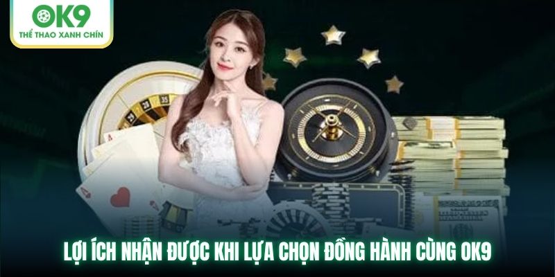 Lợi ích nhận được khi lựa chọn đồng hành cùng OK9