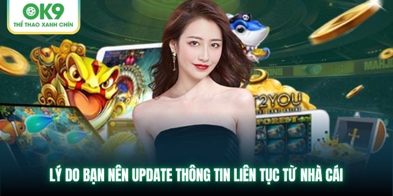 Lý do bạn nên update thông tin liên tục từ nhà cái