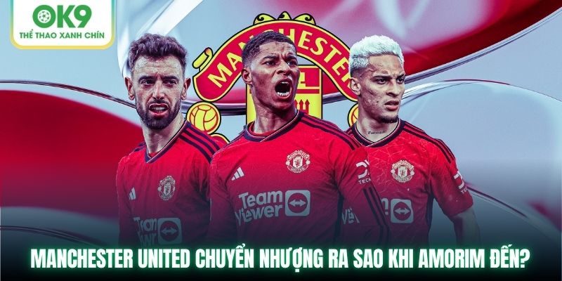 Manchester United Chuyển Nhượng Ra Sao Khi Amorim Đến