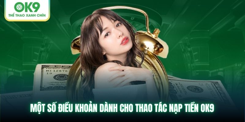 Một số điều khoản dành cho thao tác nạp tiền OK9