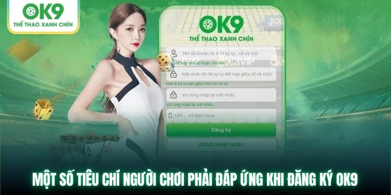 Một số tiêu chí người chơi phải đáp ứng khi đăng ký OK9