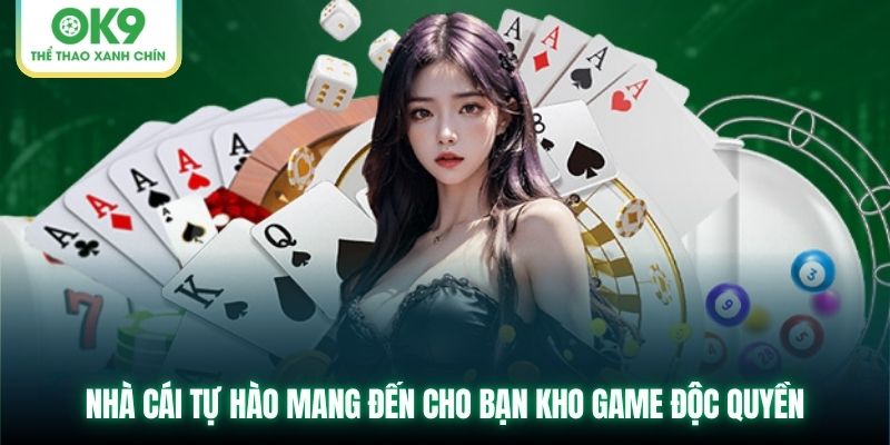 Nhà cái tự hào mang đến cho bạn kho game độc quyền