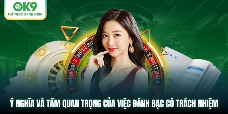 Ý nghĩa và tầm quan trọng của việc đánh bạc có trách nhiệm