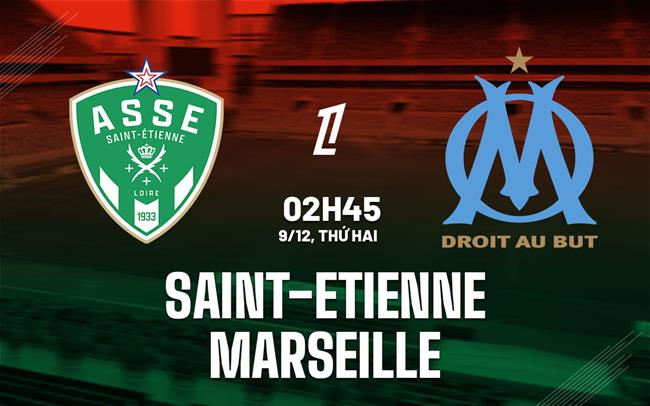 Saint-Etienne vs Marseille - Cuộc chiến tại Ligue 1